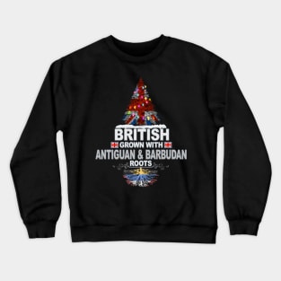 British Grown With Antiguan & Barbudan Roots - Gift for Antiguan & Barbudan With Roots From Antigua & Barbuda Crewneck Sweatshirt